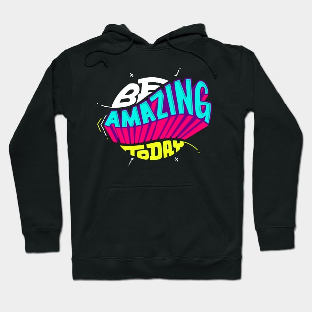 be amazing today Hoodie by Mako Design 